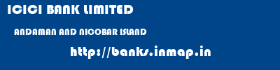 ICICI BANK LIMITED  ANDAMAN AND NICOBAR ISLAND     banks information 